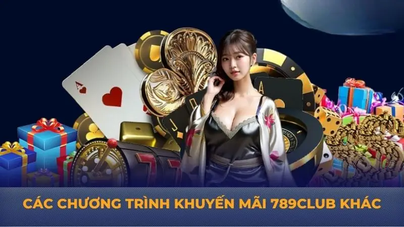 Khuyến mãi 789Club: Cơ hội vàng mà bạn không thể bỏ qua